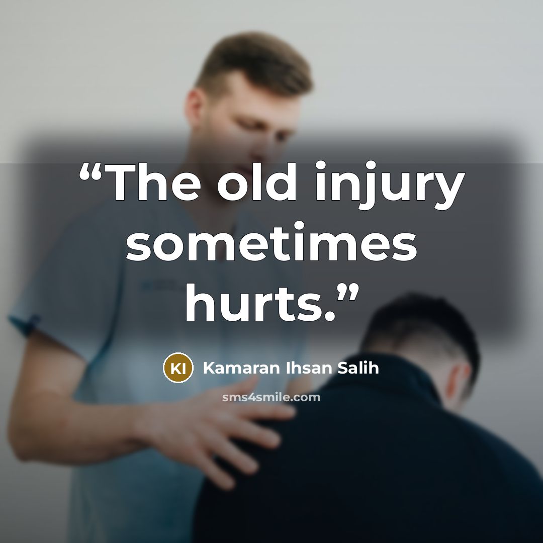 “The old injury sometimes hurts.” quote by Kamaran Ihsan Salih