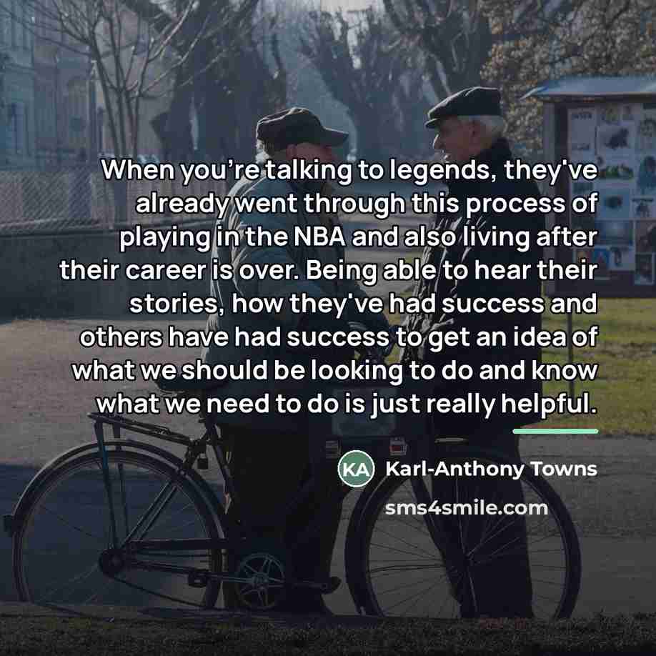 “When you're talking to legends, they've already went through this…” quote by Karl-Anthony Towns