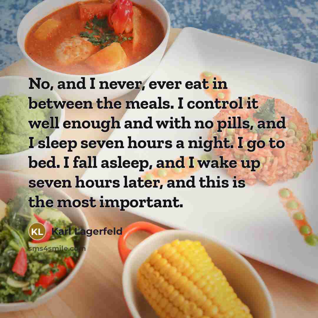 “No, and I never, ever eat in between the meals.…” quote by Karl Lagerfeld