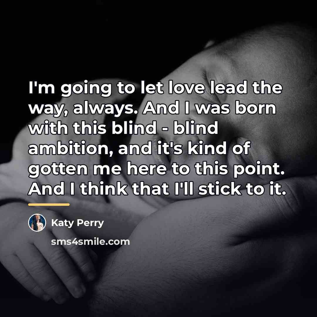 “I'm going to let love lead the way, always. And…” quote by Katy Perry
