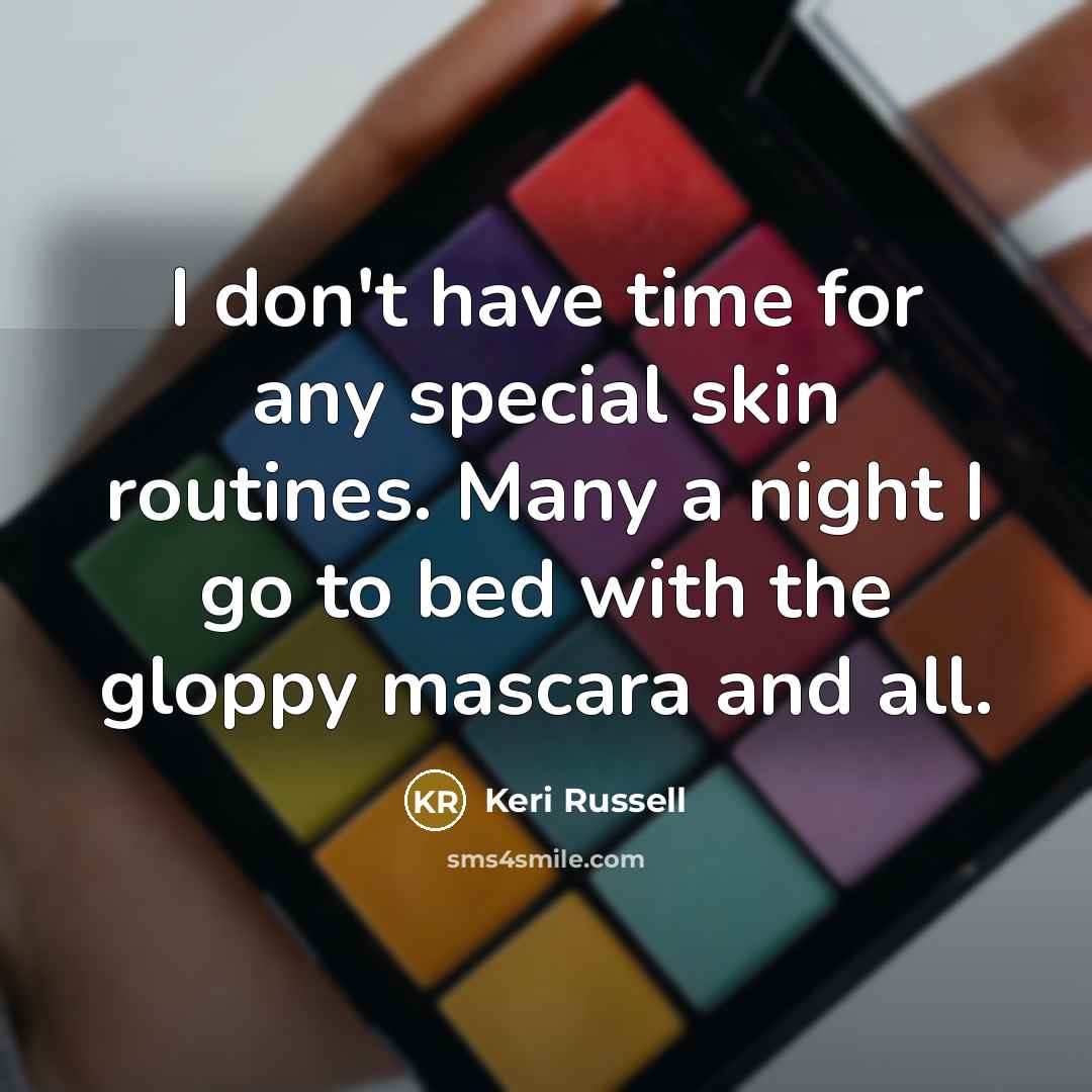 “I don't have time for any special skin routines. Many…” quote by Keri Russell