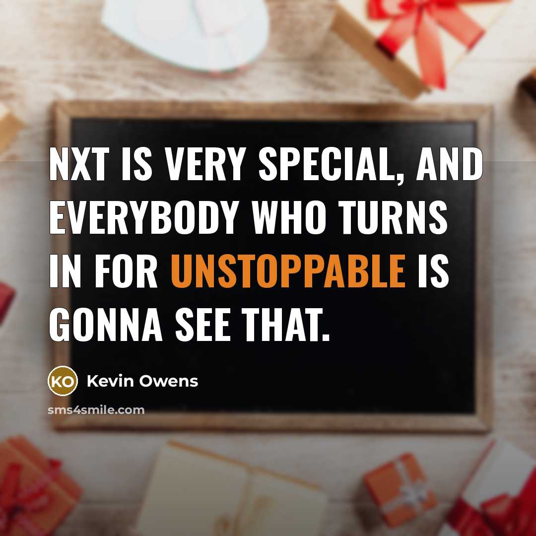 “NXT is very special, and everybody who turns in for…” quote by Kevin Owens