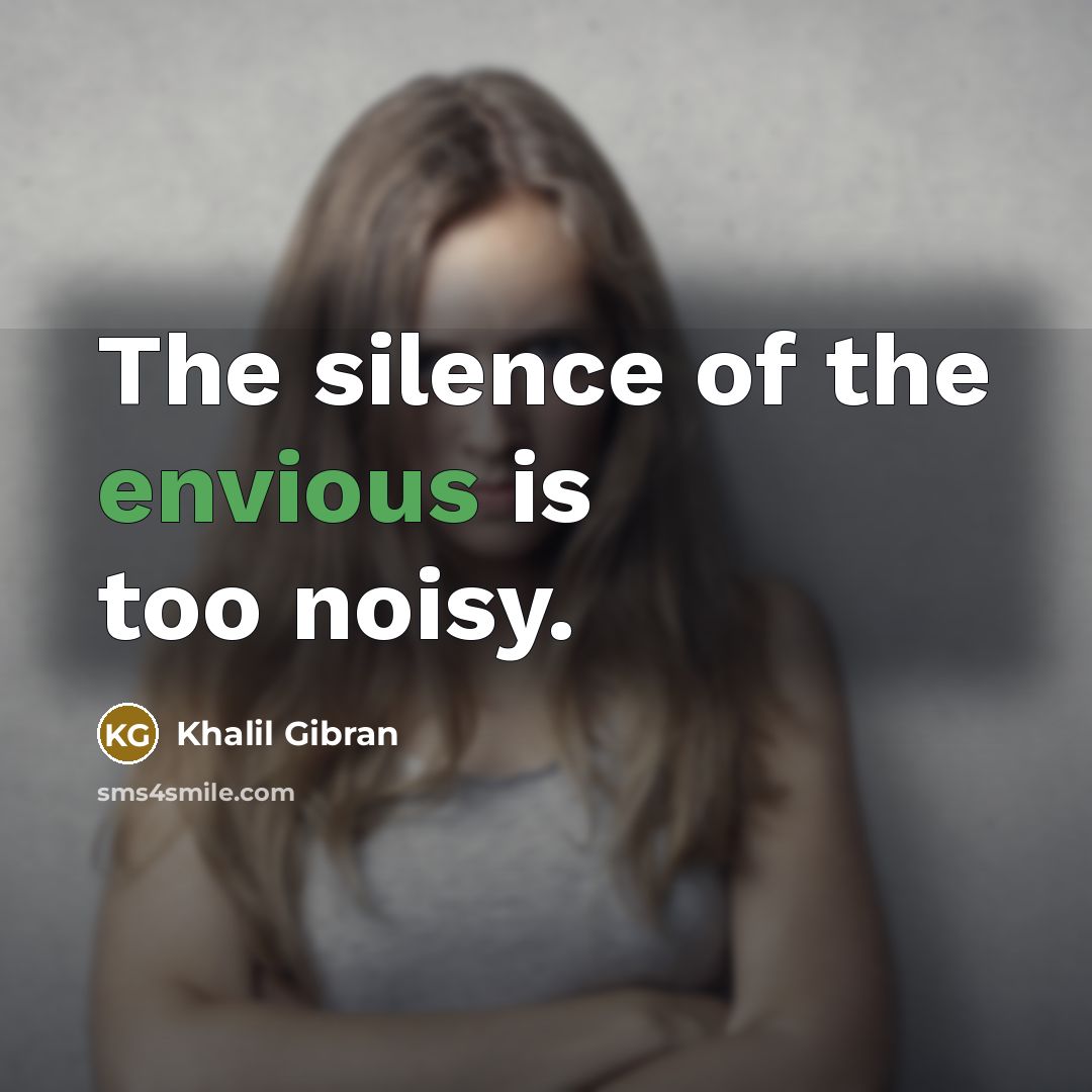 “The silence of the envious is too noisy.…” quote by Khalil Gibran