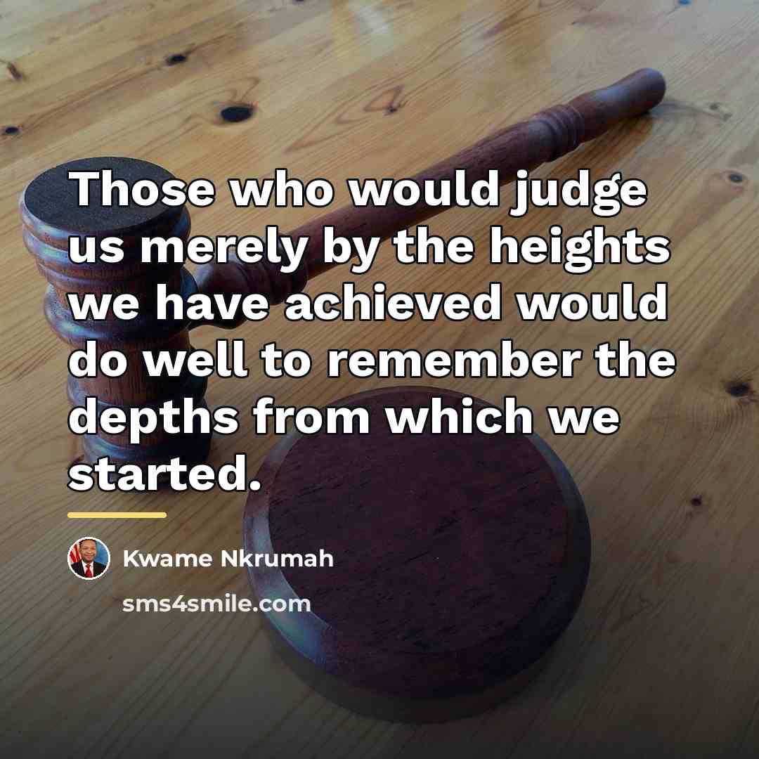 “Those who would judge us merely by the heights we…” quote by Kwame Nkrumah