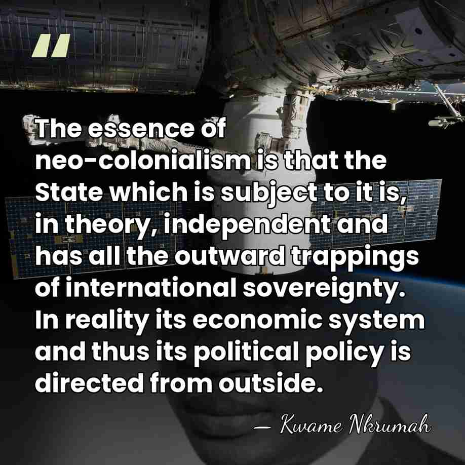 The essence of neo-colonialism is that the State which is subject to&hellip; - Kwame Nkrumah