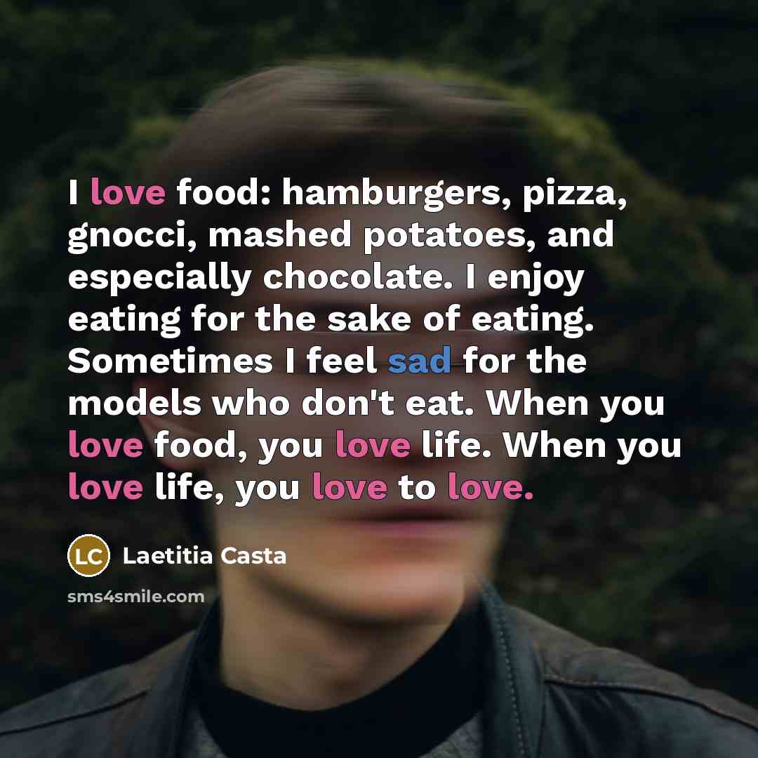 “I love food: hamburgers, pizza, gnocci, mashed potatoes, and especially…” quote by Laetitia Casta