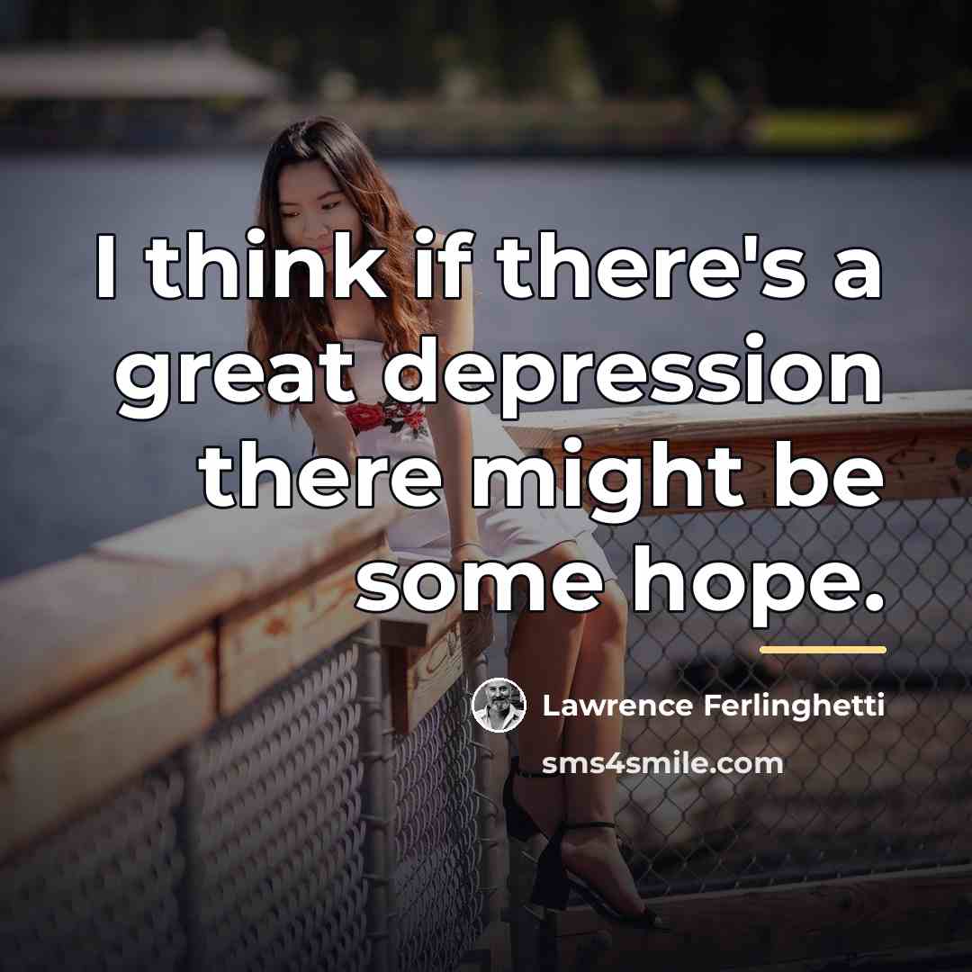 “I think if there's a great depression there might be…” quote by Lawrence Ferlinghetti