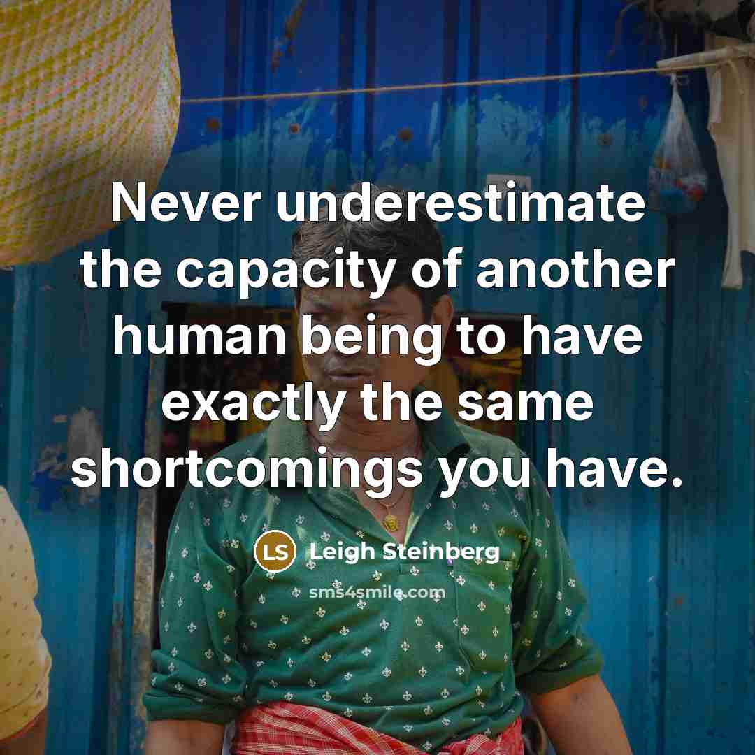 “Never underestimate the capacity of another human being to have…” quote by Leigh Steinberg