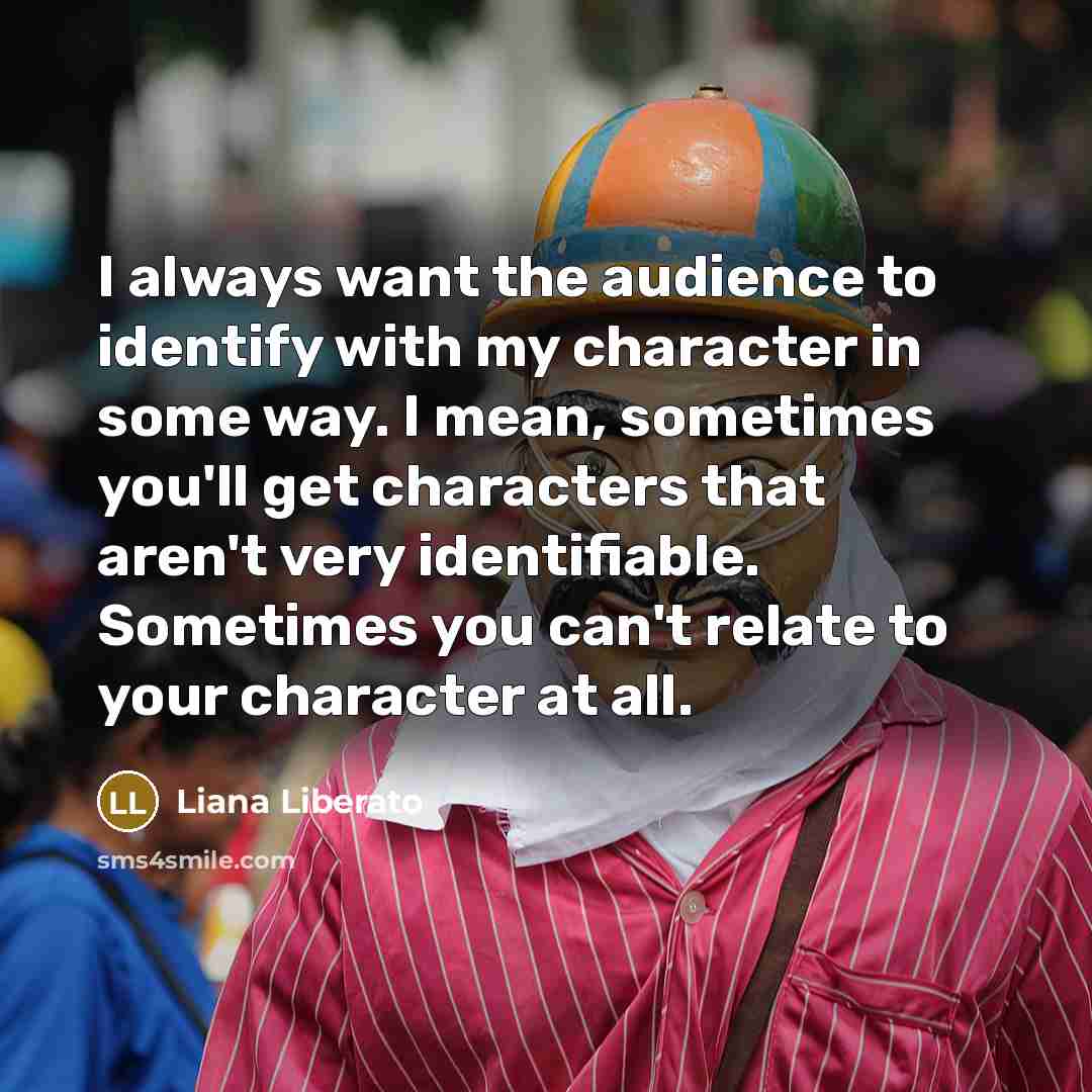 “I always want the audience to identify with my character…” quote by Liana Liberato