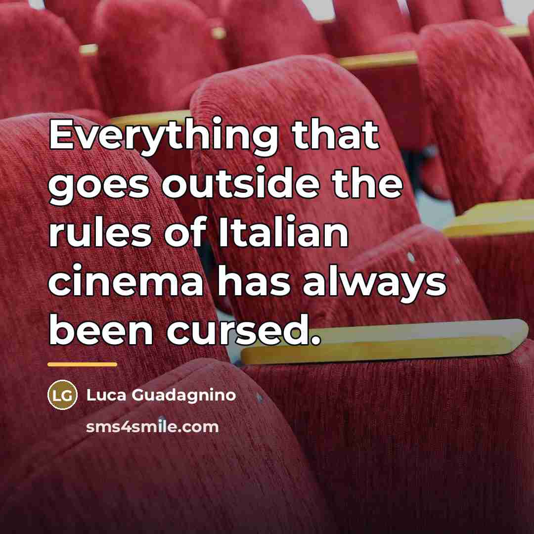 “Everything that goes outside the rules of Italian cinema has…” quote by Luca Guadagnino