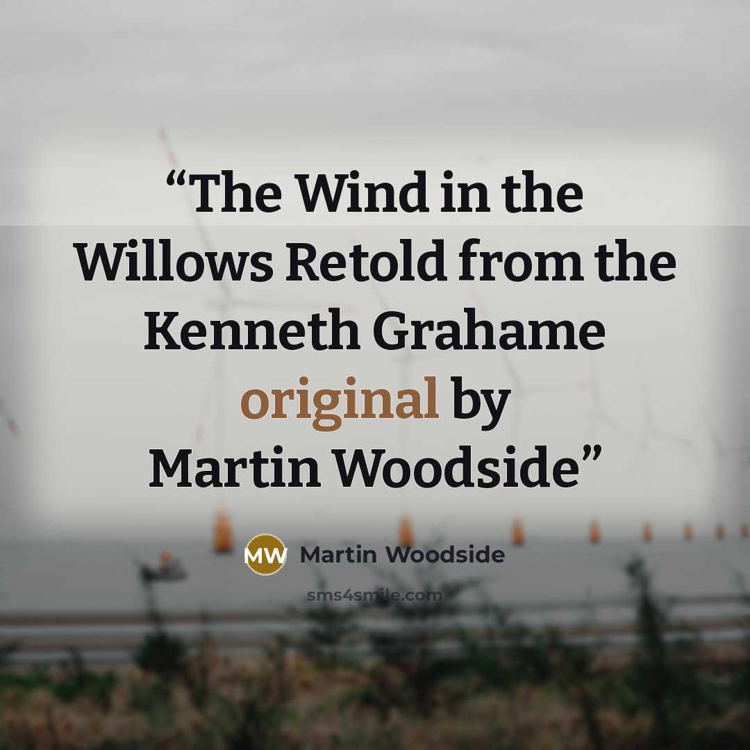 “The Wind in the Willows Retold from the Kenneth Grahame original by Martin Woodside” quote by Martin Woodside