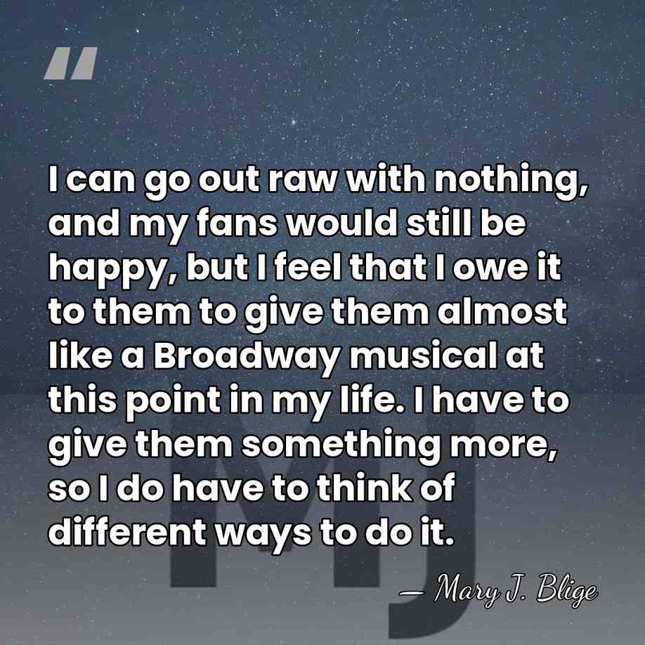 I can go out raw with nothing, and my fans would still&hellip; - Mary J. Blige