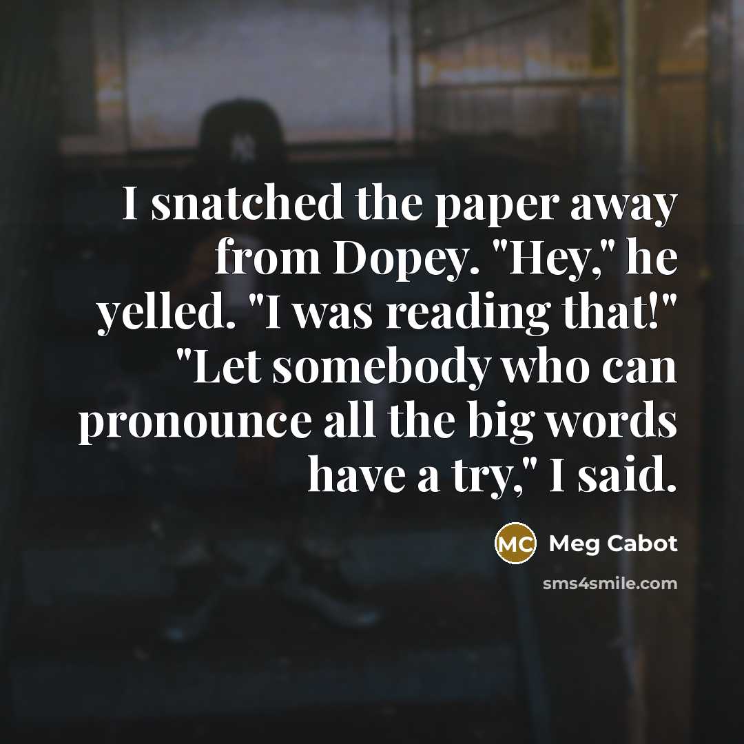 “I snatched the paper away from Dopey. "Hey," he yelled.…” quote by Meg Cabot