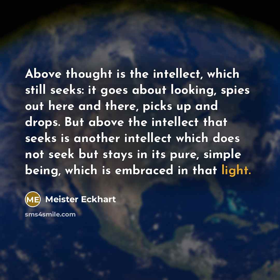 “Above thought is the intellect, which still seeks: it goes…” quote by Meister Eckhart