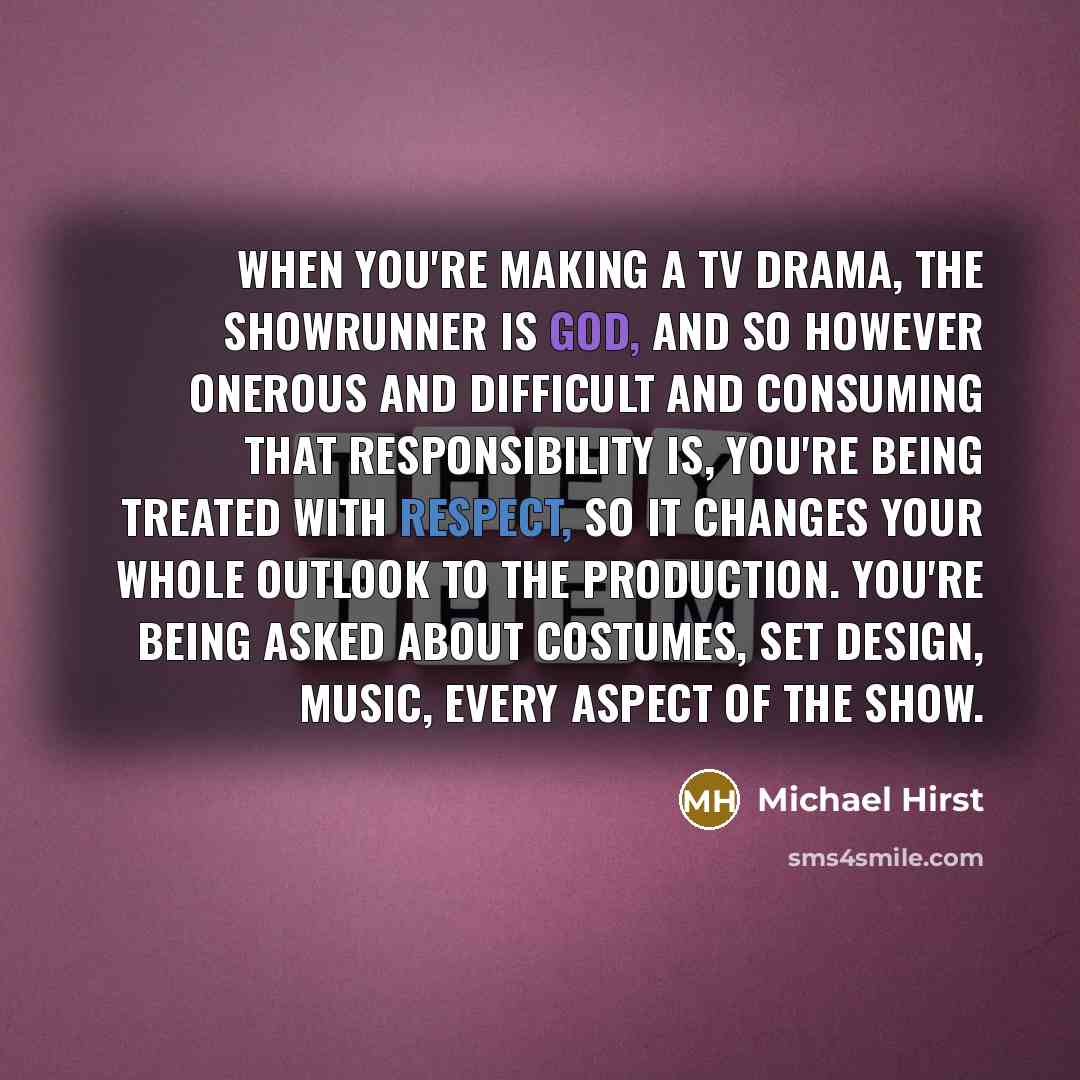 “When you're making a TV drama, the showrunner is God,…” quote by Michael Hirst