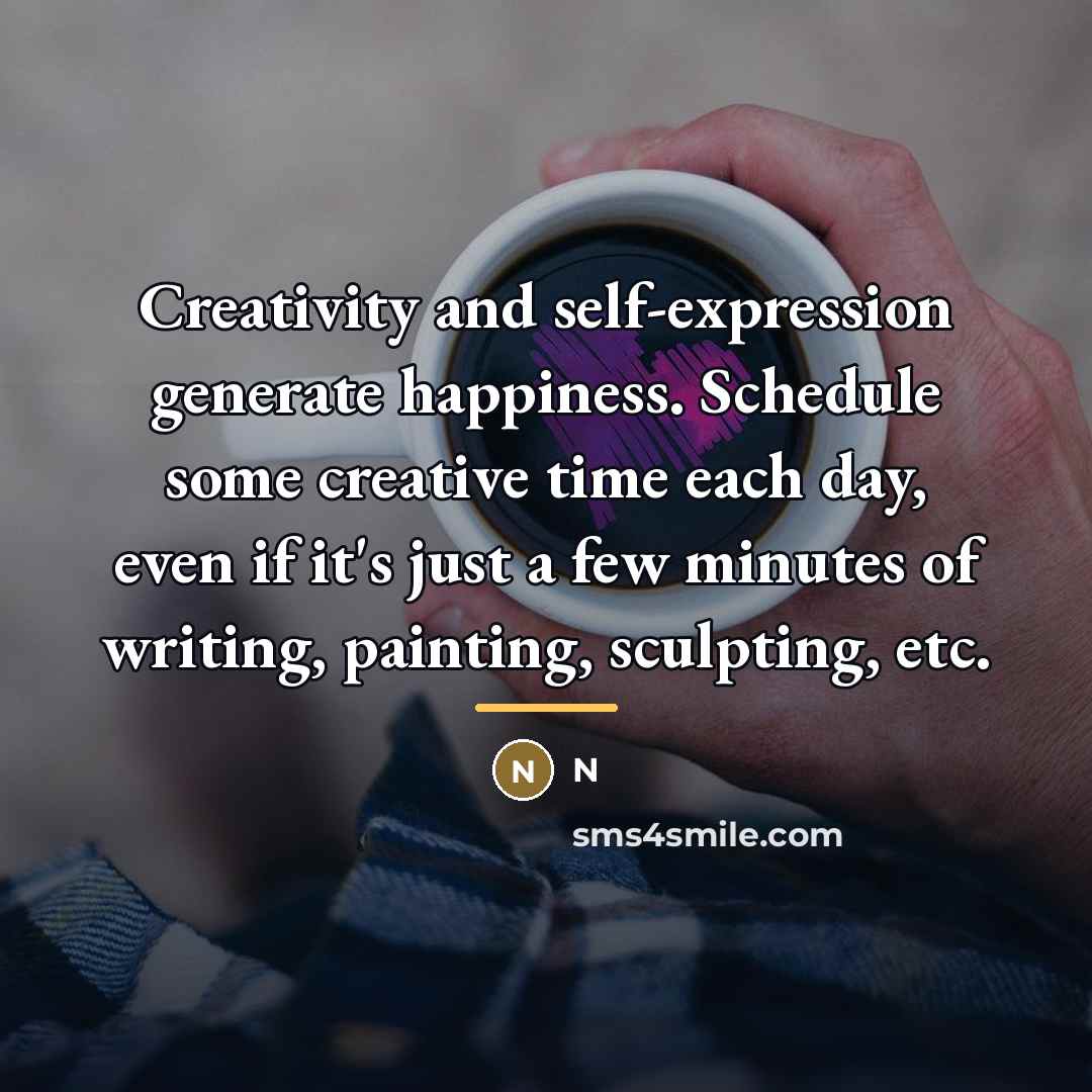 “Creativity and self-expression generate happiness. Schedule some creative time each…” quote by N
