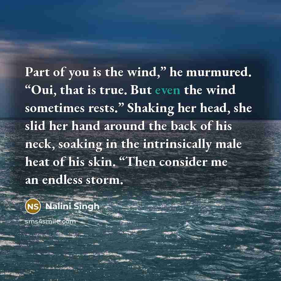 “Part of you is the wind,” he murmured. “Oui, that…” quote by Nalini Singh