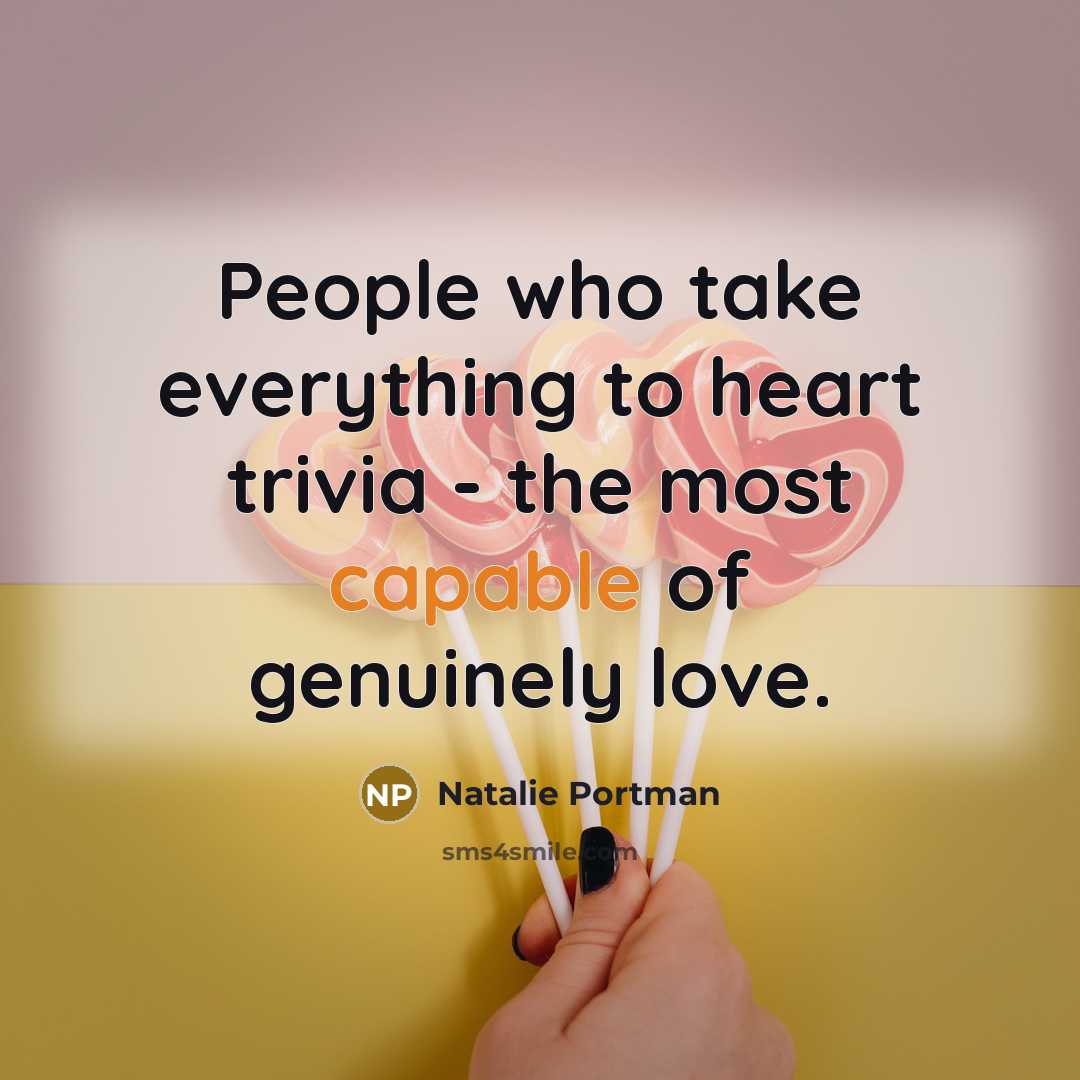 “People who take everything to heart trivia - the most…” quote by Natalie Portman