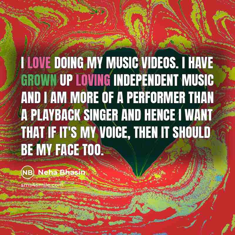 “I love doing my music videos. I have grown up…” quote by Neha Bhasin