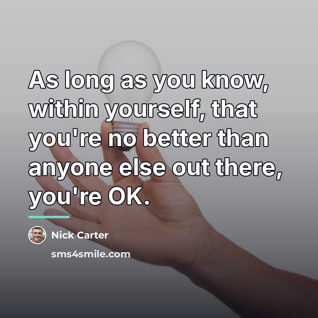 “As long as you know, within yourself, that you're no…” quote by Nick Carter