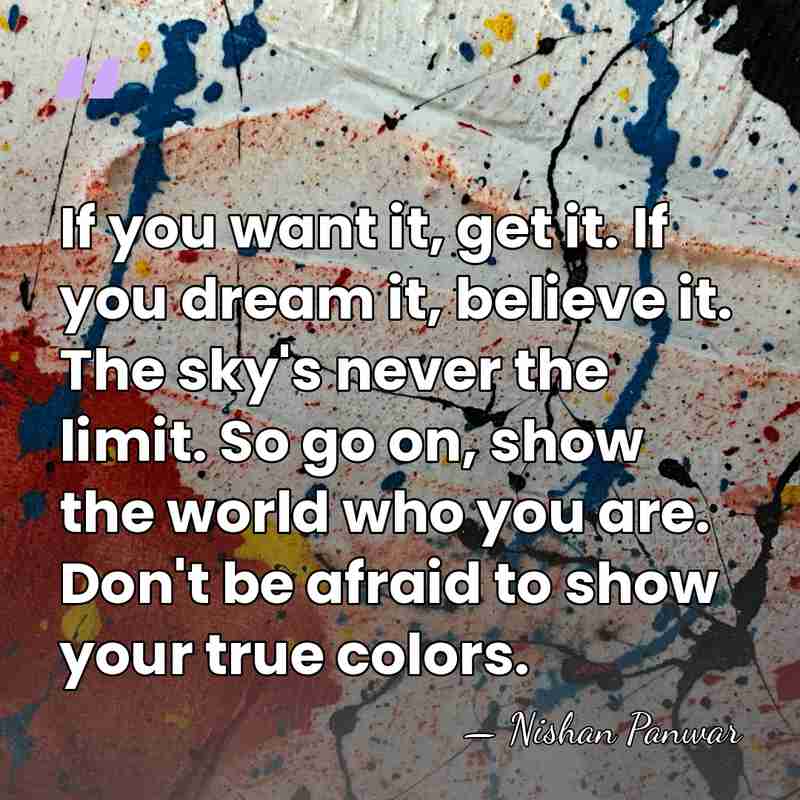 If you want it, get it. If you dream it, believe it.&hellip; - Nishan Panwar