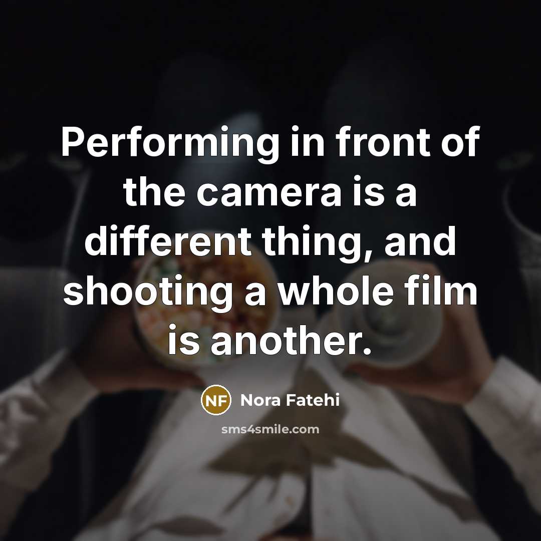 “Performing in front of the camera is a different thing,…” quote by Nora Fatehi