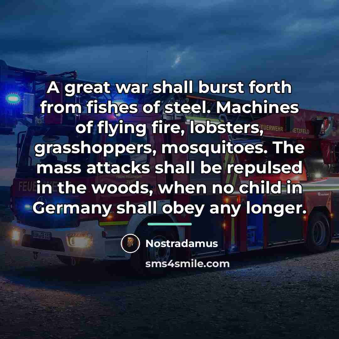 “A great war shall burst forth from fishes of steel.…” quote by Nostradamus
