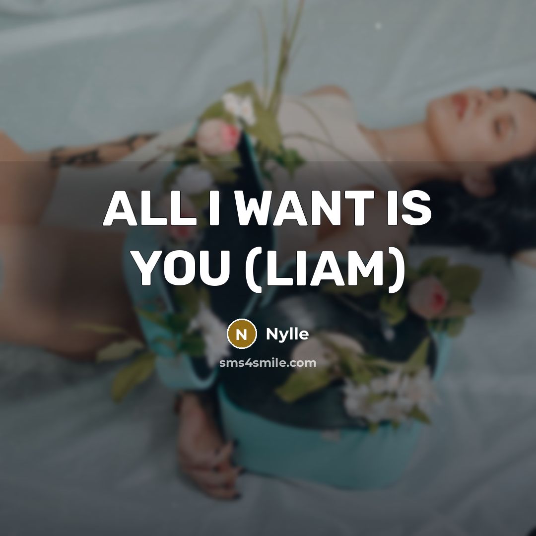 “ALL I WANT IS YOU (LIAM)…” quote by Nylle