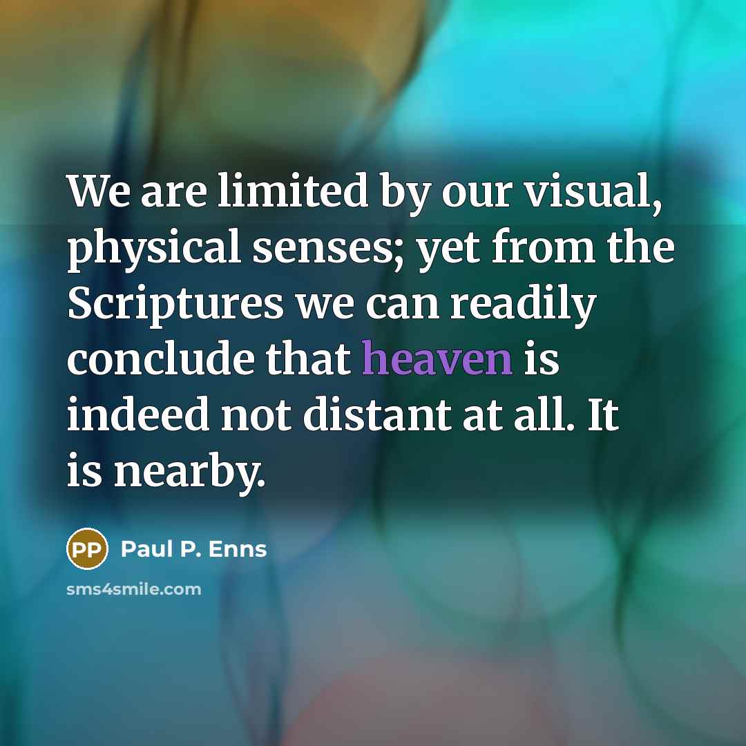 “We are limited by our visual, physical senses; yet from…” quote by Paul P. Enns