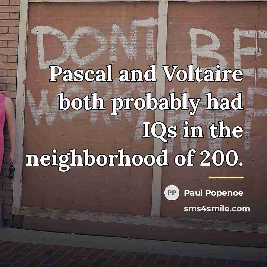 “Pascal and Voltaire both probably had IQs in the neighborhood…” quote by Paul Popenoe