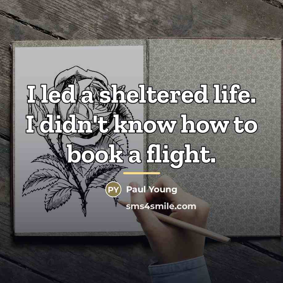 “I led a sheltered life. I didn't know how to…” quote by Paul Young