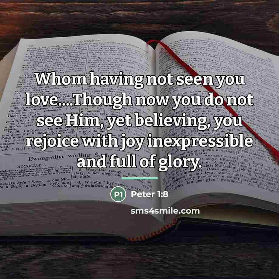 “Whom having not seen you love....Though now you do not…” quote by Peter 1:8