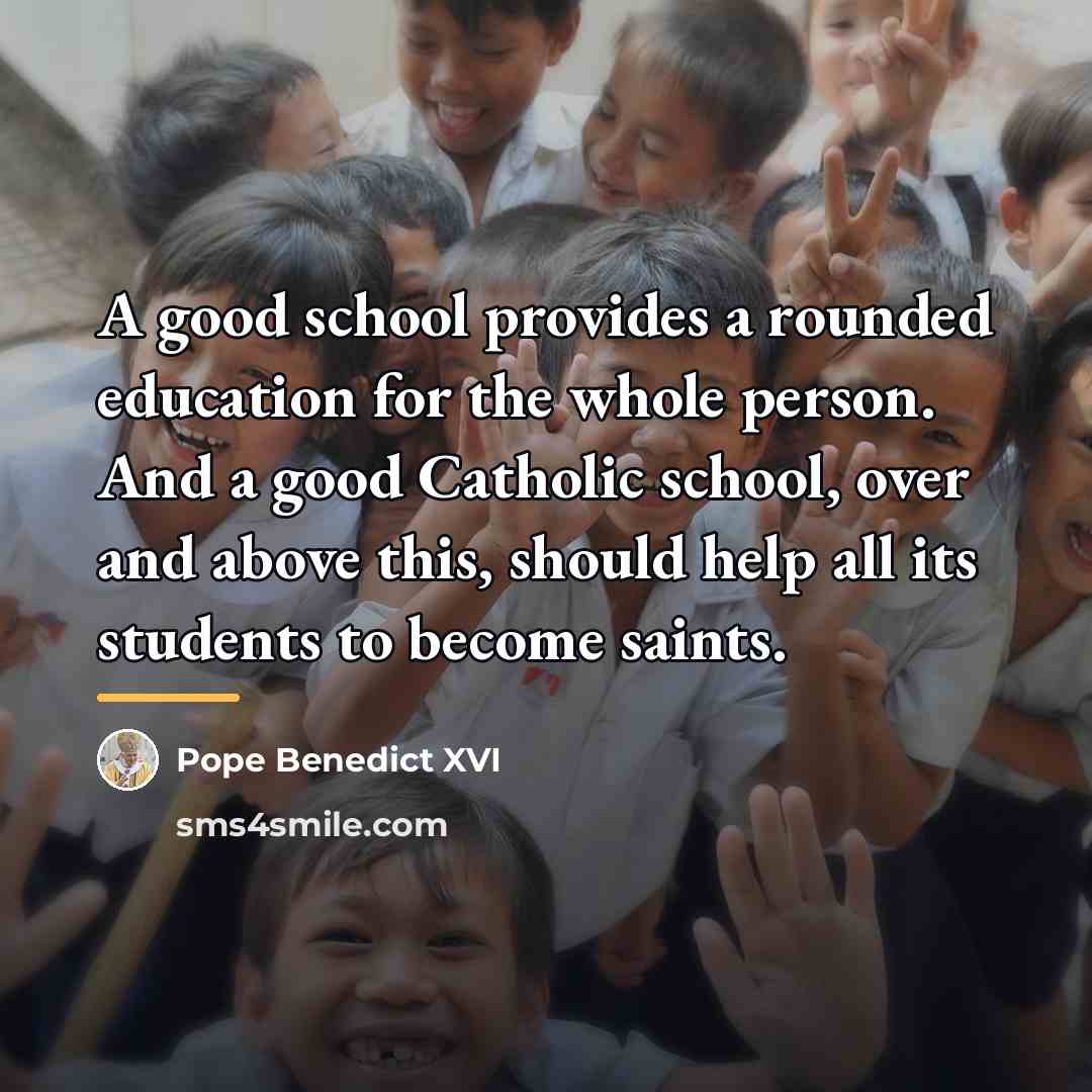 “A good school provides a rounded education for the whole…” quote by Pope Benedict XVI
