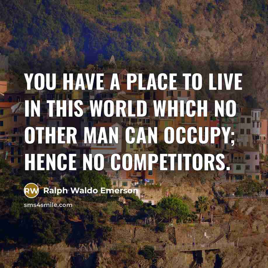 “You have a place to live in this world which…” quote by Ralph Waldo Emerson