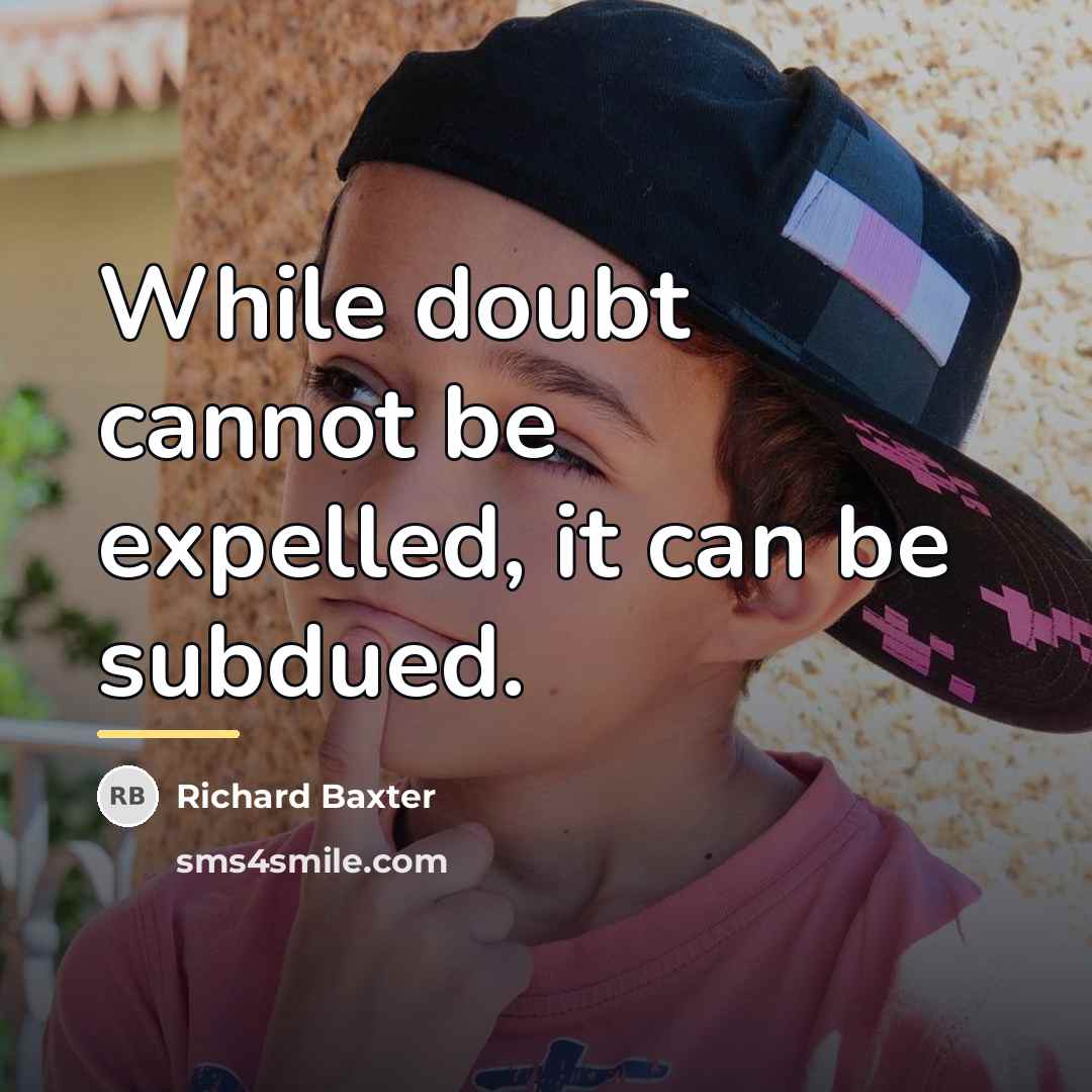 “While doubt cannot be expelled, it can be subdued.…” quote by Richard Baxter
