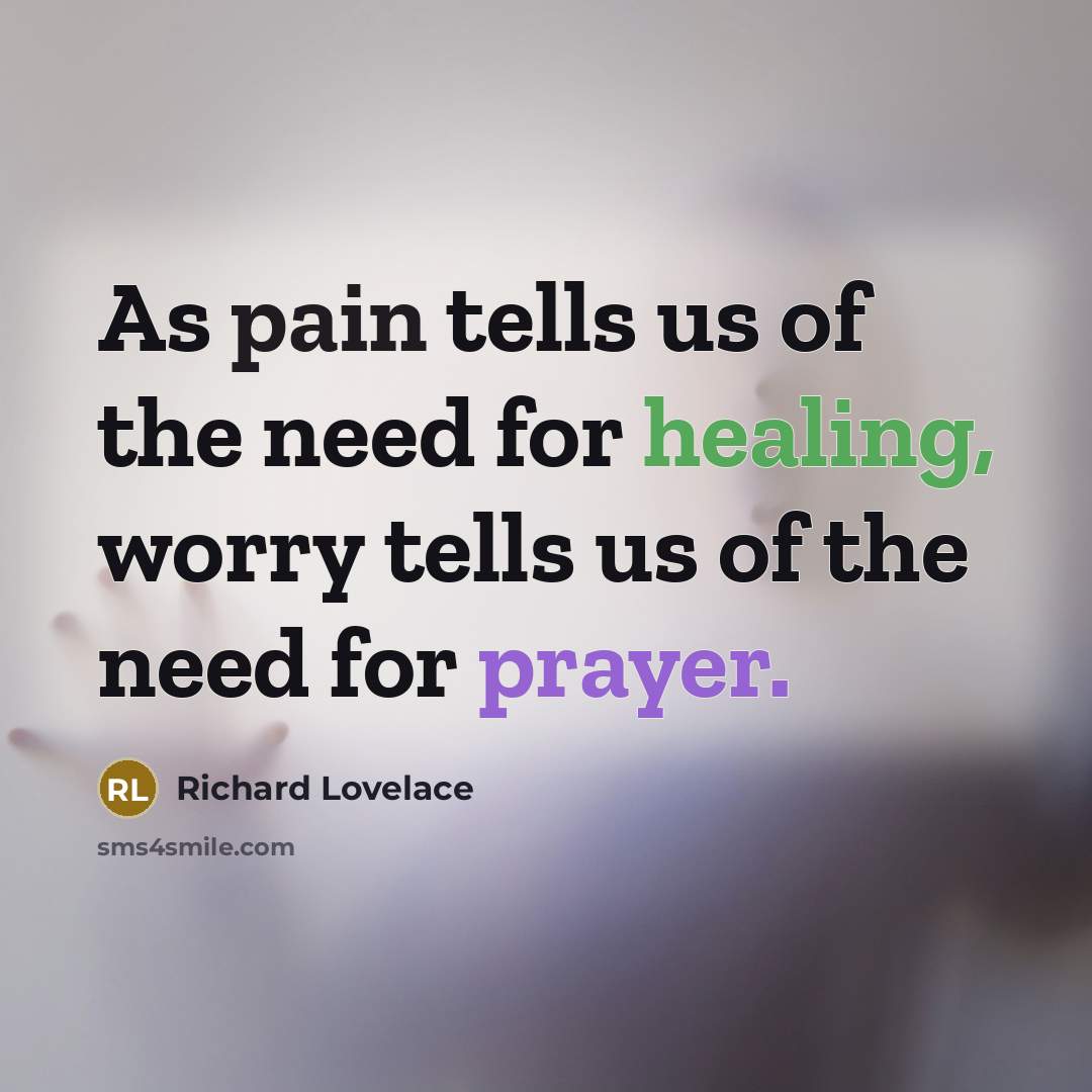 “As pain tells us of the need for healing, worry…” quote by Richard Lovelace