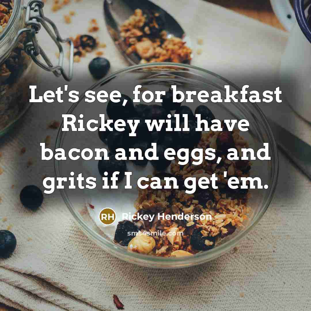 “Let's see, for breakfast Rickey will have bacon and eggs,…” quote by Rickey Henderson
