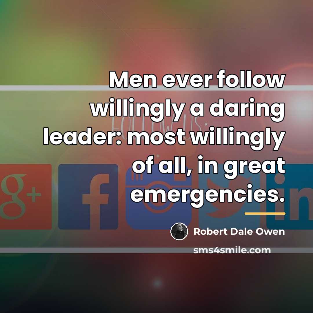 “Men ever follow willingly a daring leader: most willingly of…” quote by Robert Dale Owen