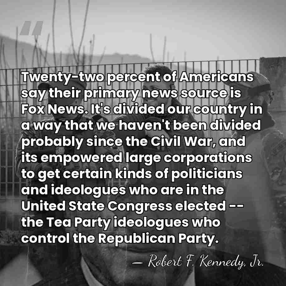 Twenty-two percent of Americans say their primary news source is Fox News.&hellip; - Robert F. Kennedy, Jr.