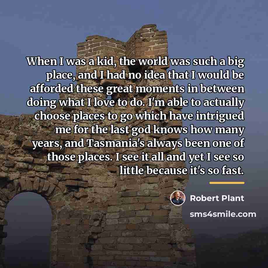 “When I was a kid, the world was such a…” quote by Robert Plant