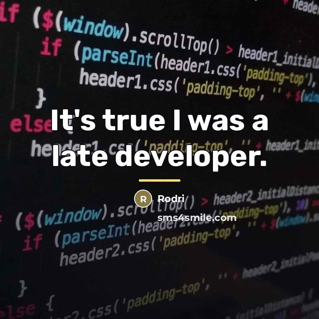 “It's true I was a late developer.…” quote by Rodri