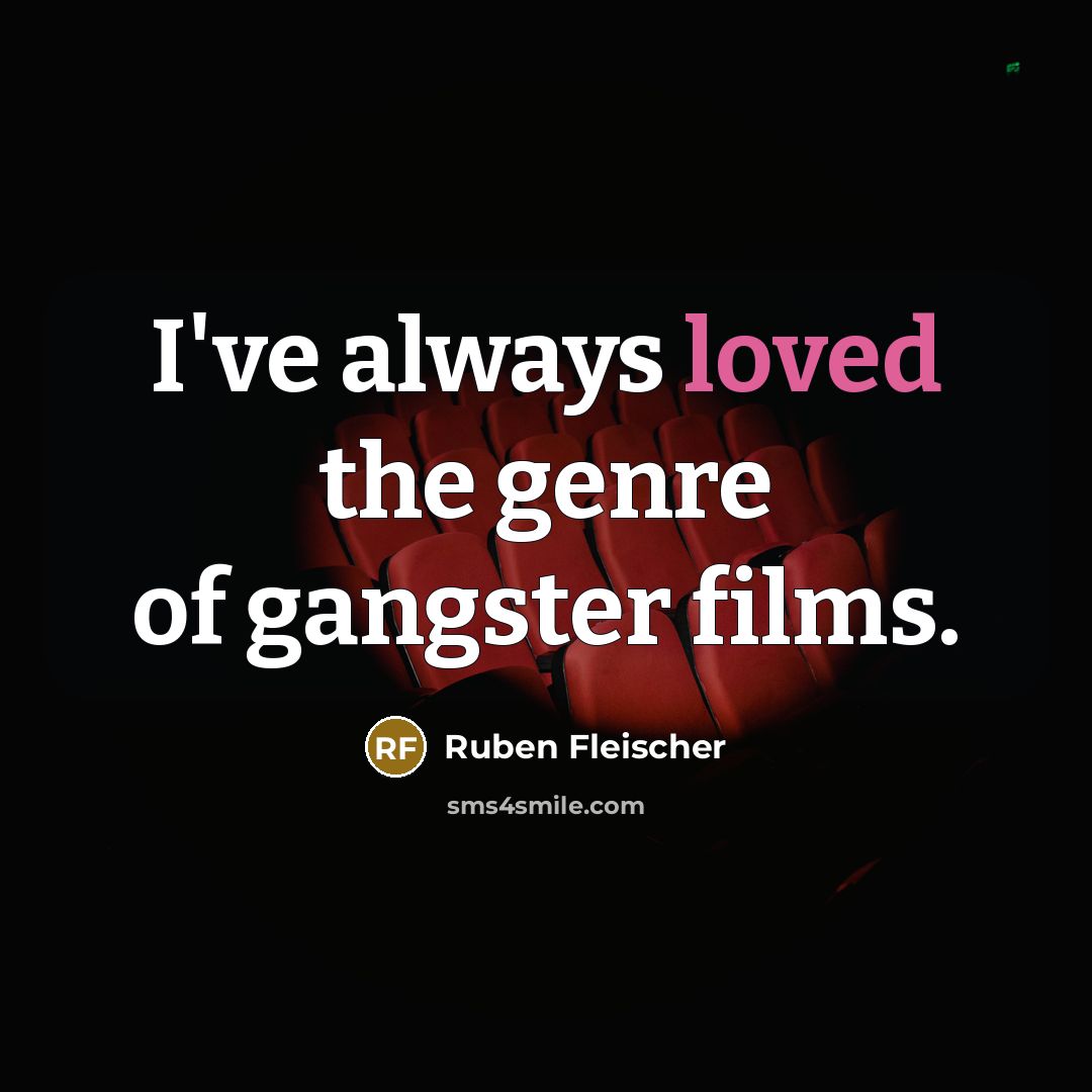 “I've always loved the genre of gangster films.…” quote by Ruben Fleischer