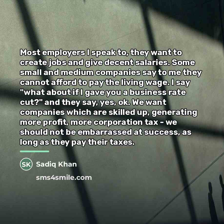 “Most employers I speak to, they want to create jobs…” quote by Sadiq Khan