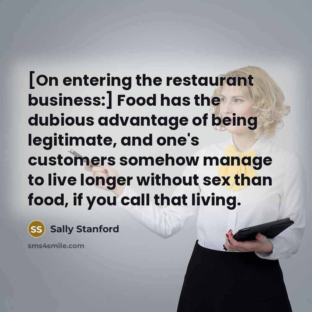 “[On entering the restaurant business:] Food has the dubious advantage…” quote by Sally Stanford