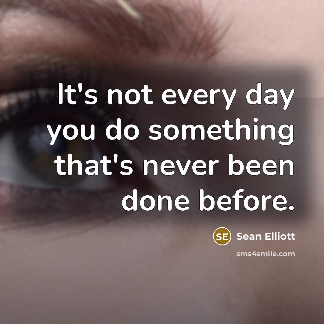 “It's not every day you do something that's never been…” quote by Sean Elliott