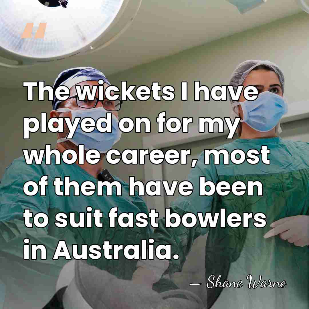 The wickets I have played on for my whole career, most of&hellip; - Shane Warne