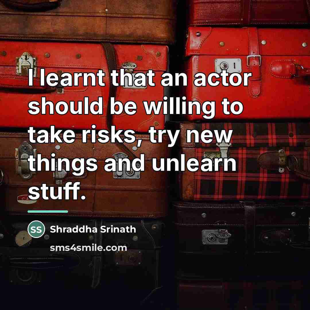 “I learnt that an actor should be willing to take…” quote by Shraddha Srinath