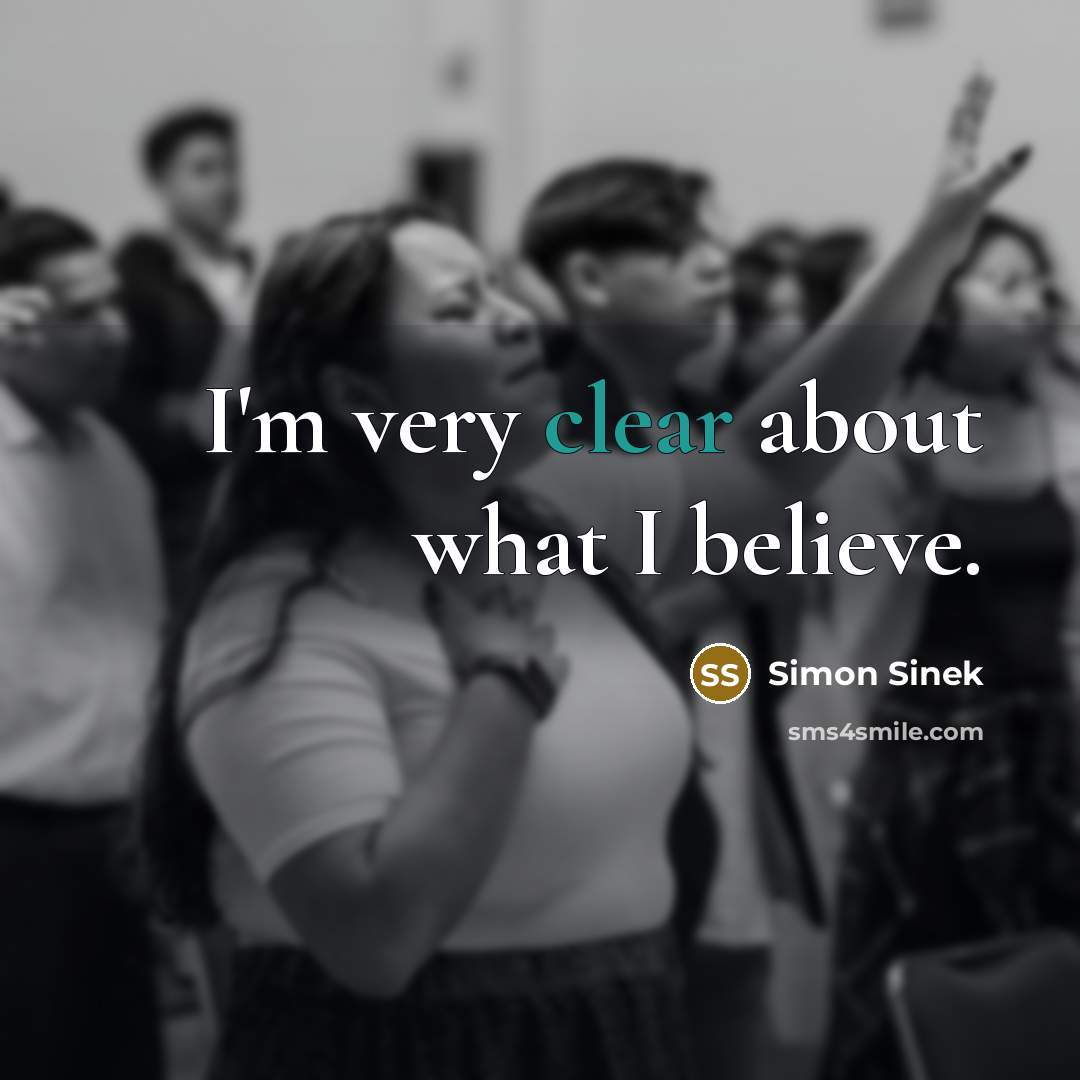 “I'm very clear about what I believe.…” quote by Simon Sinek