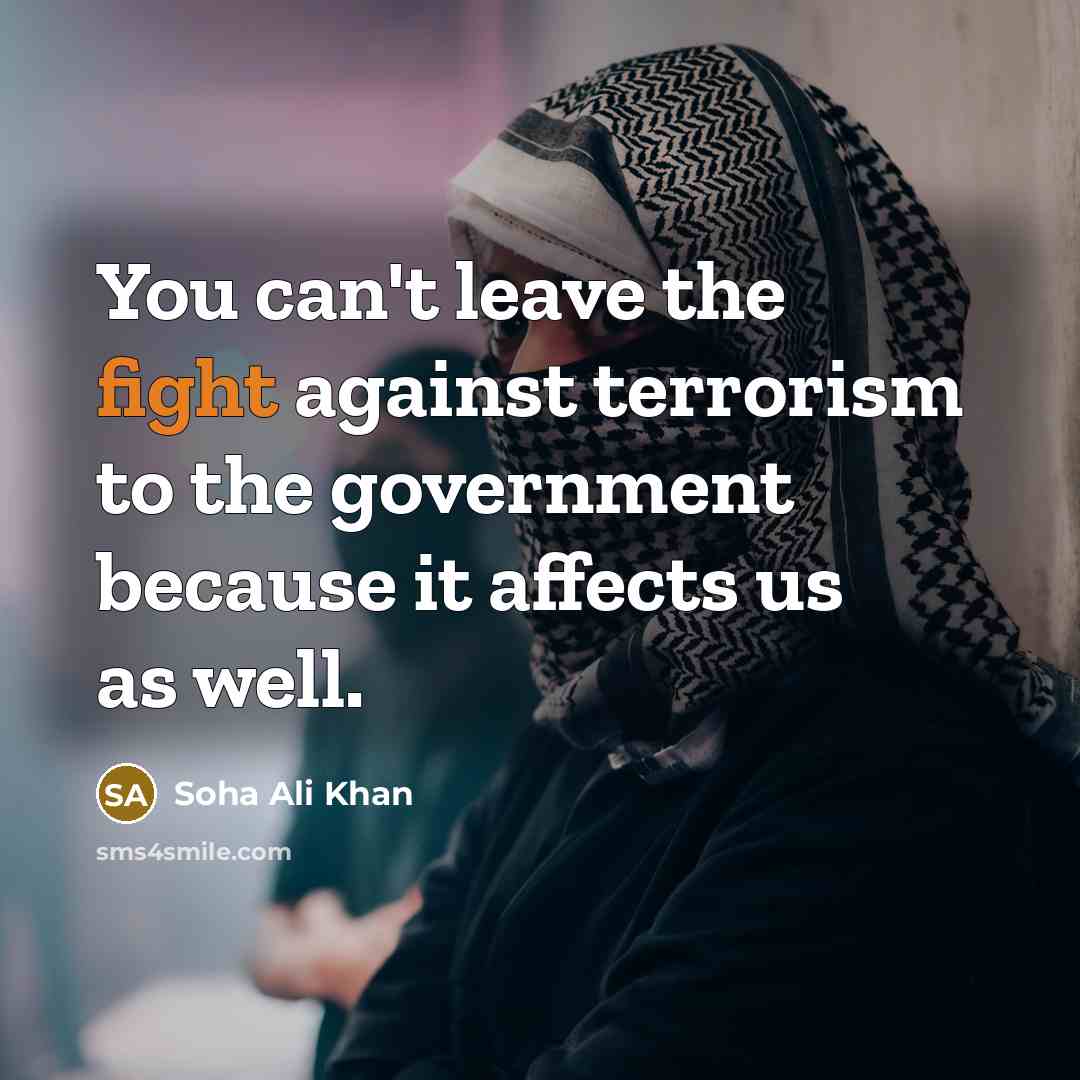 “You can't leave the fight against terrorism to the government…” quote by Soha Ali Khan