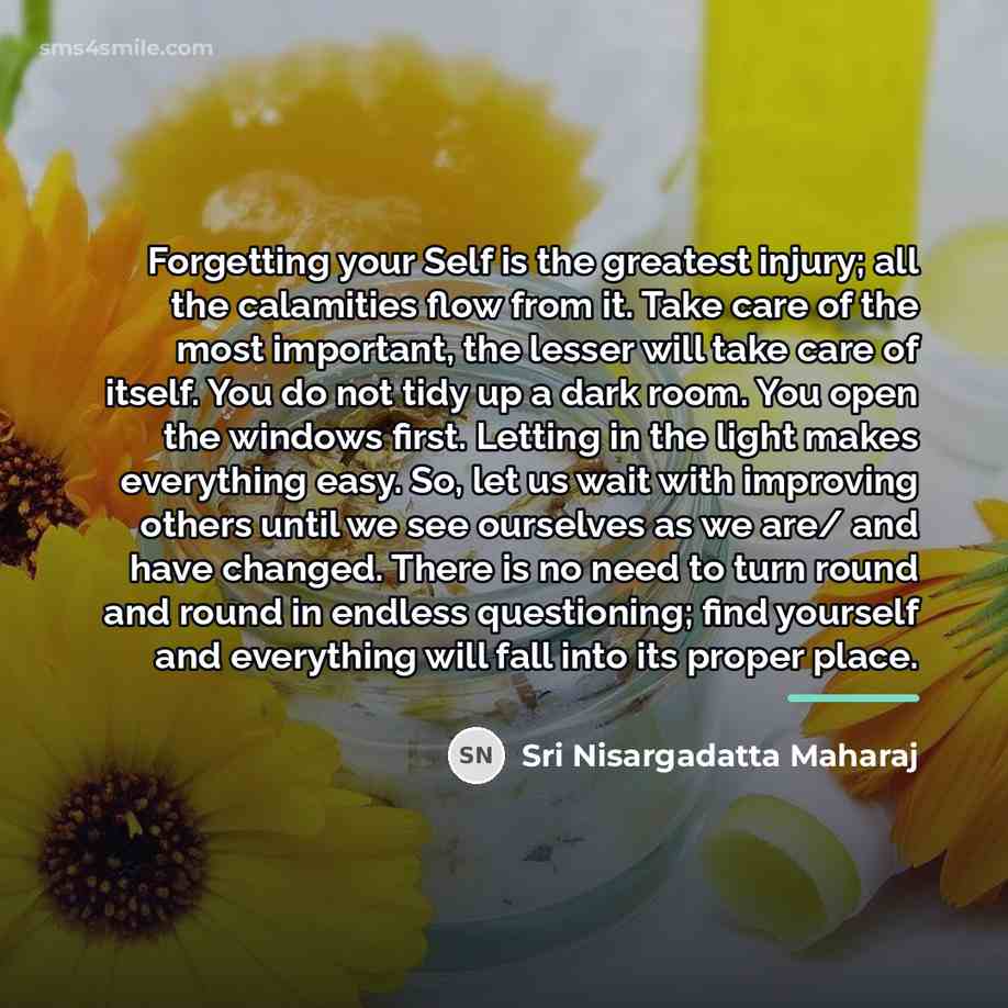 “Forgetting your Self is the greatest injury; all the calamities…” quote by Sri Nisargadatta Maharaj